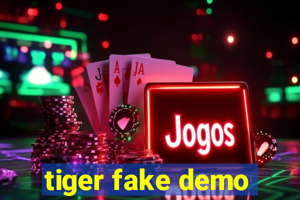 tiger fake demo